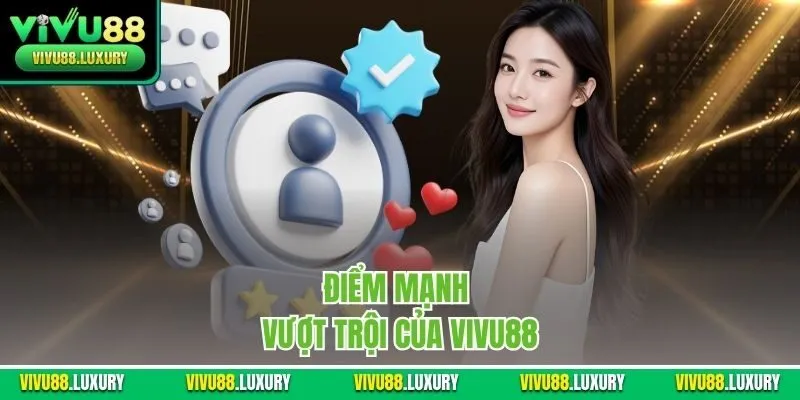 Điểm mạnh vượt trội của Vivu88