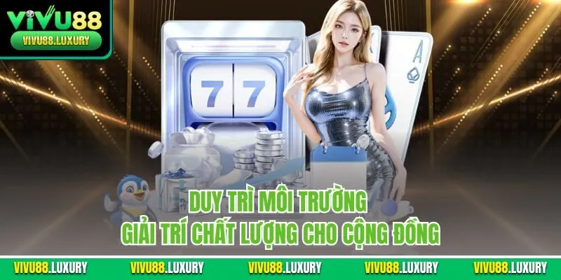 Duy trì môi trường giải trí chất lượng cho cộng đồng