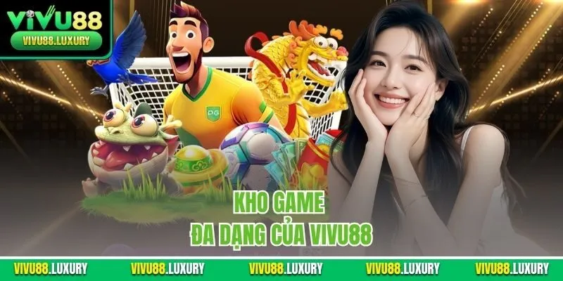 Kho game đa dạng của Vivu88