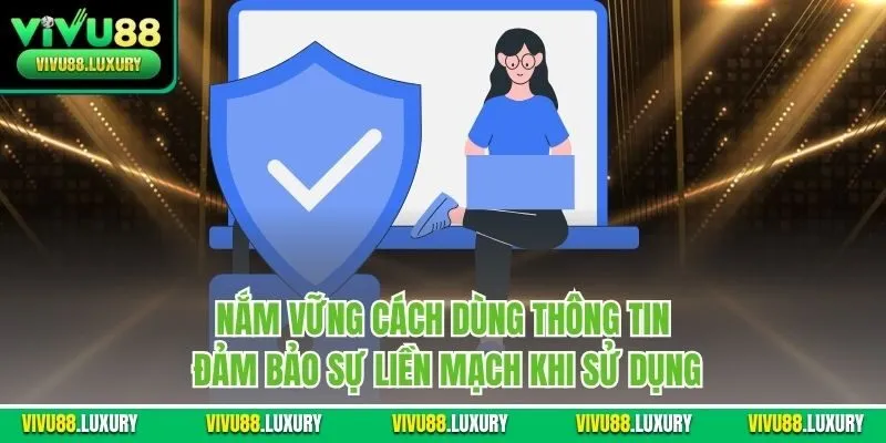 Nắm vững cách dùng thông tin đảm bảo sự liền mạch khi sử dụng